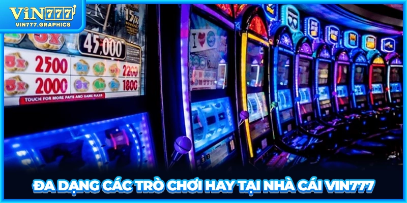 Đa dạng các trò chơi hay tại nhà cái VIN777