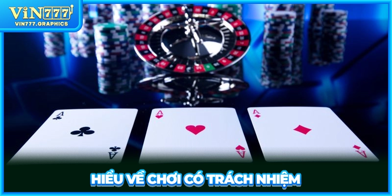 Hiểu về chơi có trách nhiệm