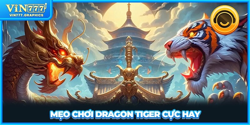 Mẹo chơi Dragon Tiger cực hay