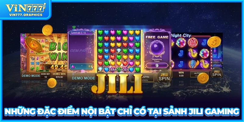 Những đặc điểm nội bật chỉ có tại sảnh JILI Gaming