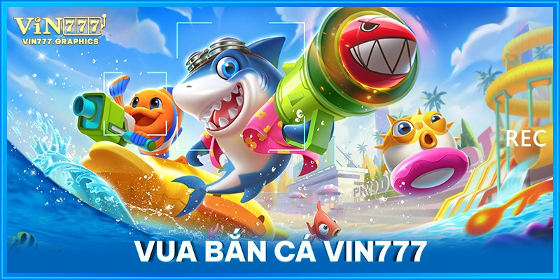 Vua Bắn Cá VIN777